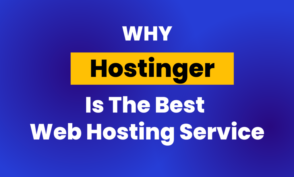 Why Hostinger is the Best Web Hosting Service?