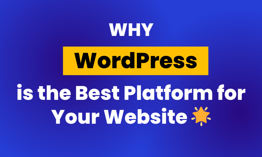 Why WordPress is the Best Platform for Your Website 🌟